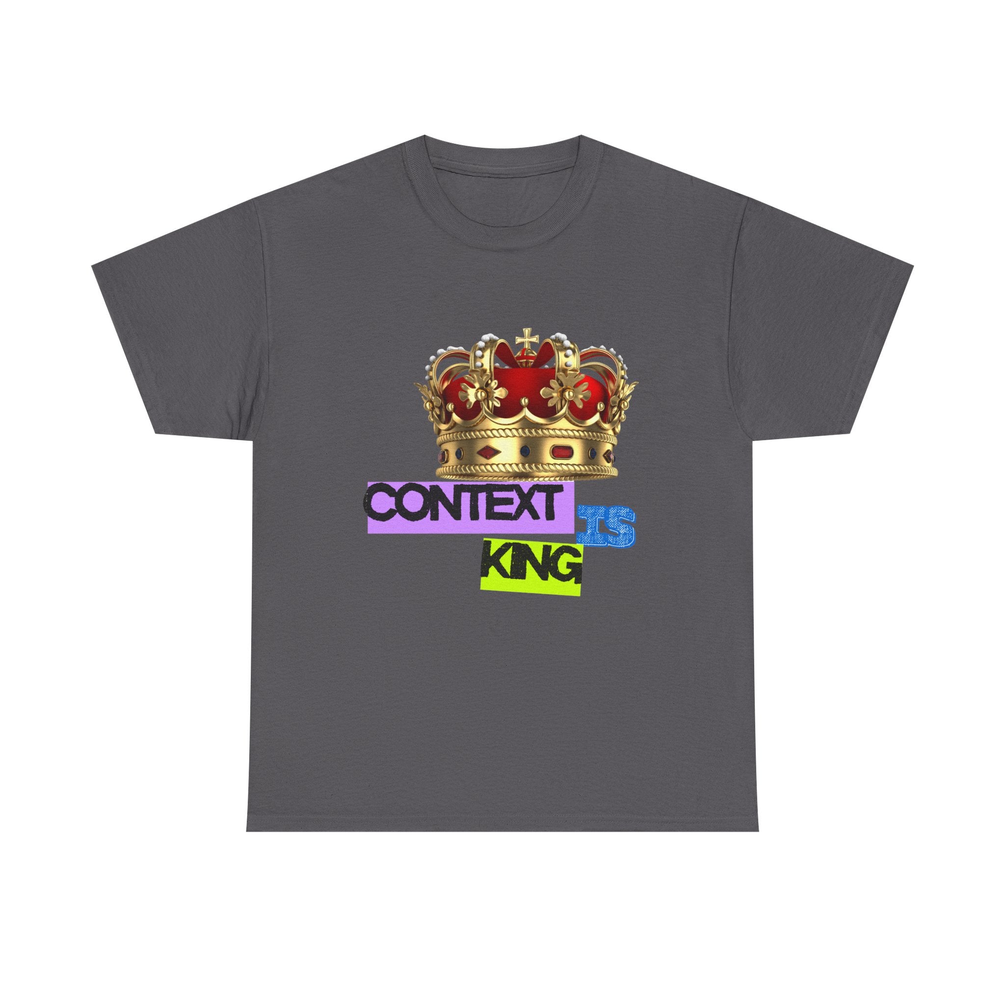 Context Is King | Think First, Flex Later Tee
