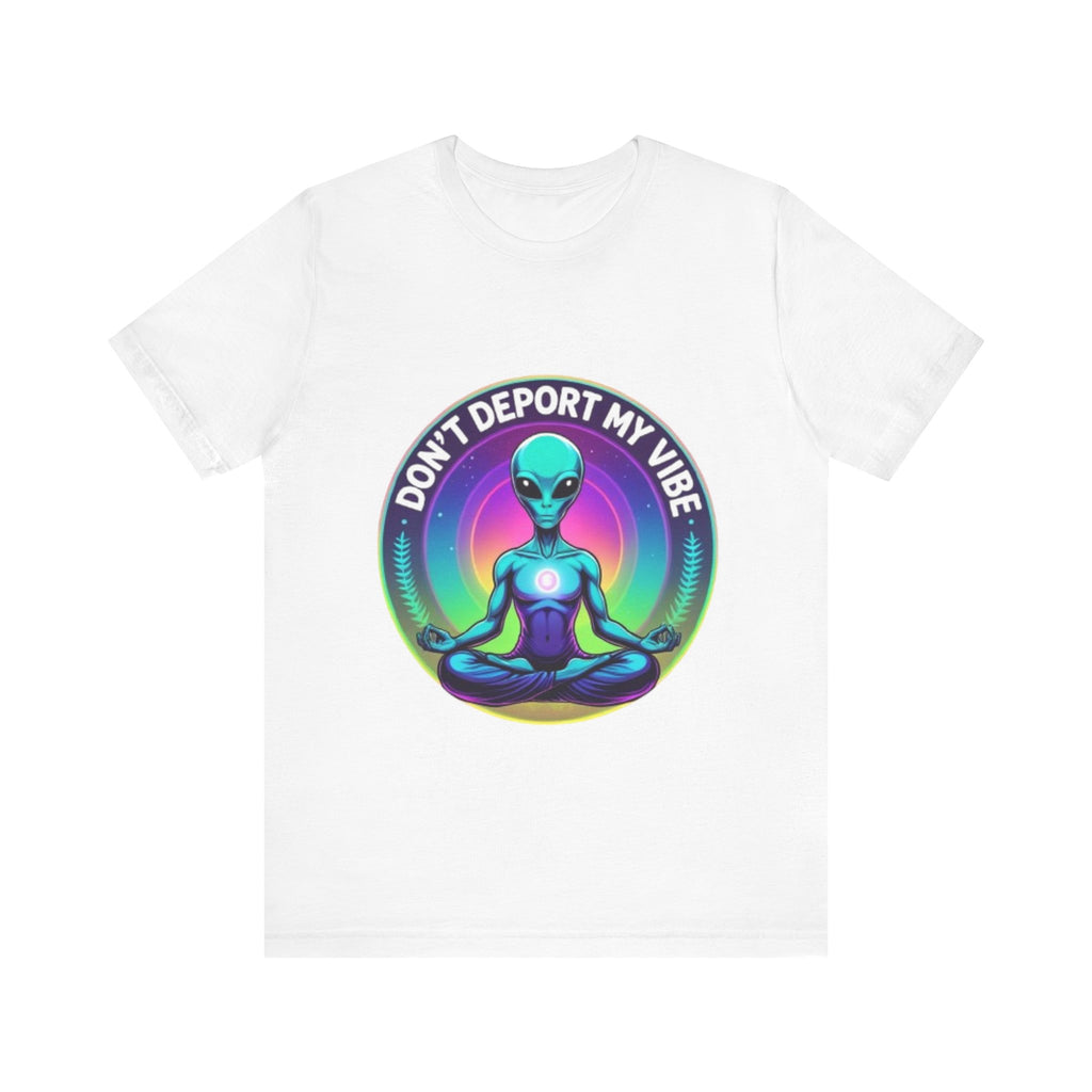 Cosmic Vibes I Don't Deport My Vibe Alien Graphic T-Shirt