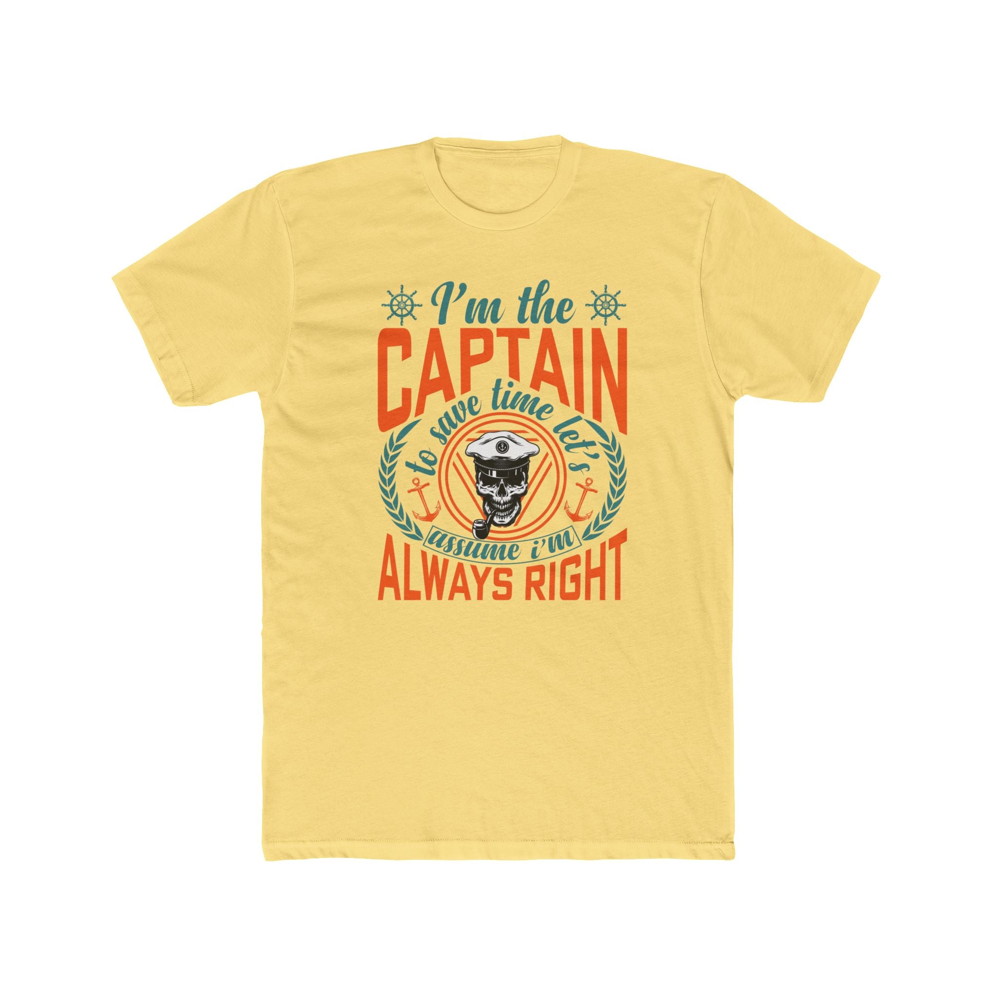 I’m the Captain | To Save Time Let’s Assume I’m Always Right T-Shirt