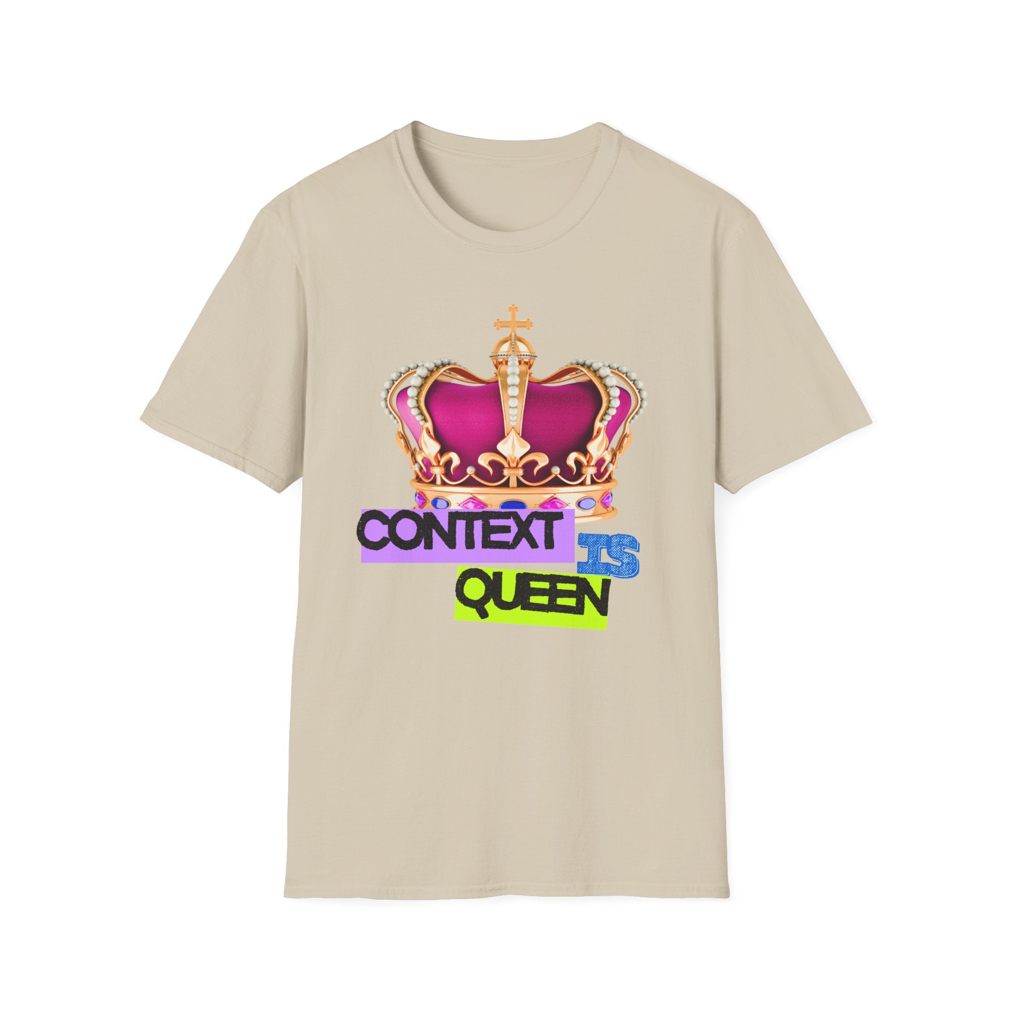 Context Is Queen | Nuance Over Nonsense Tee