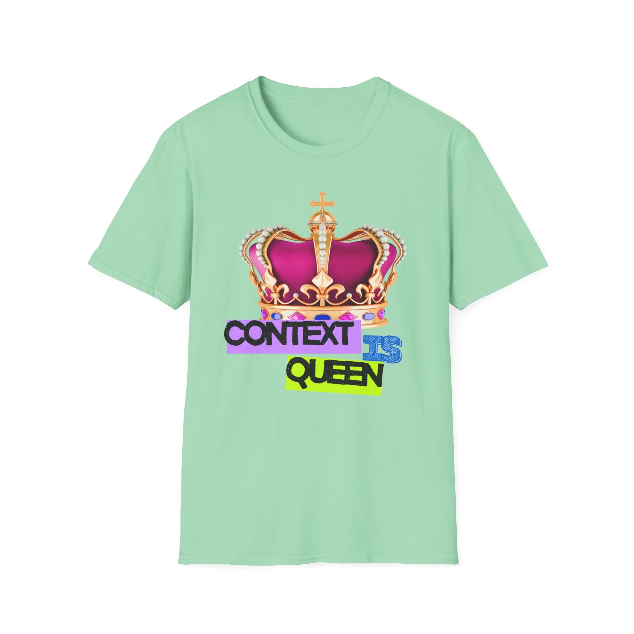 Context Is Queen | Nuance Over Nonsense Tee