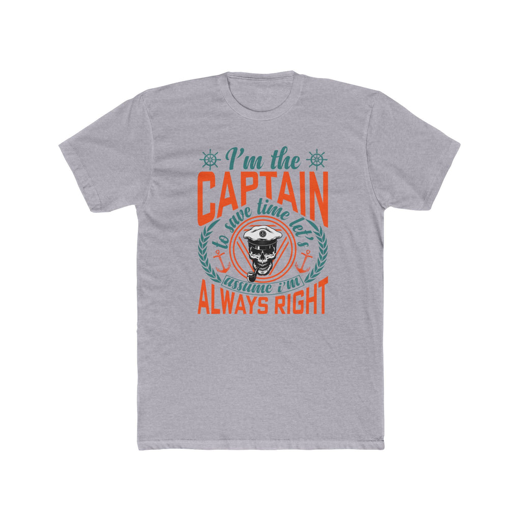 I’m the Captain | To Save Time Let’s Assume I’m Always Right T-Shirt