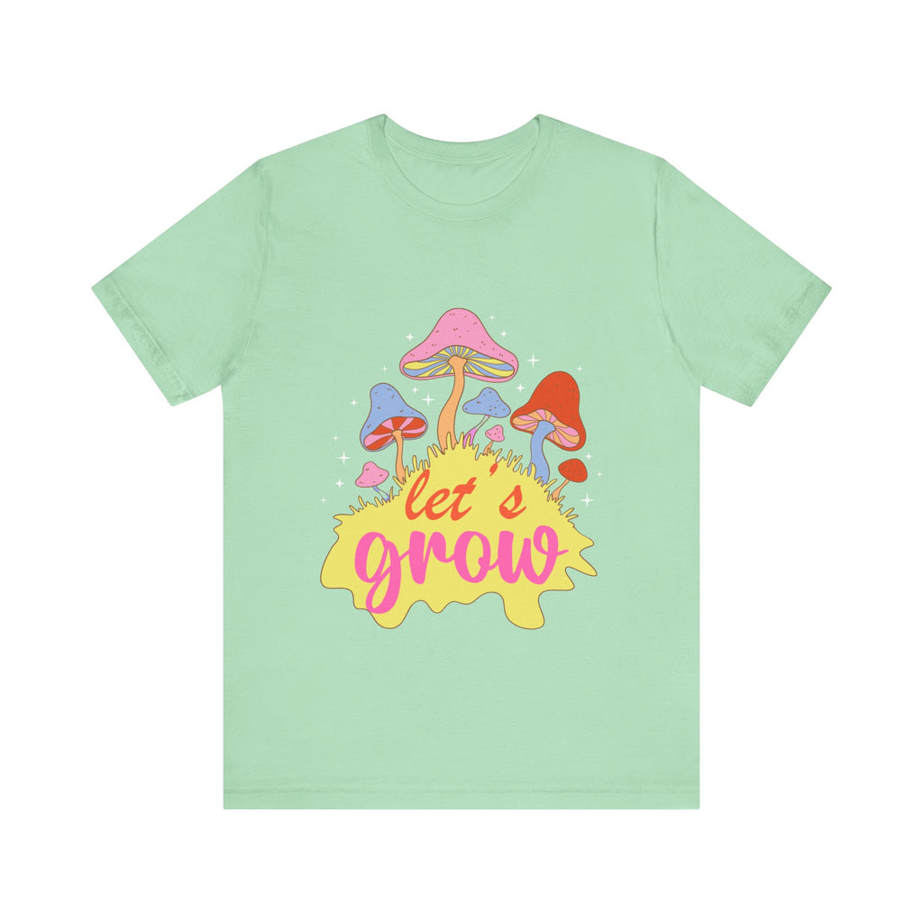 Let’s Grow Tee | Mushroom Graphic T-Shirt | Fungi Fan Gift | Psychedelic Plant Vibes