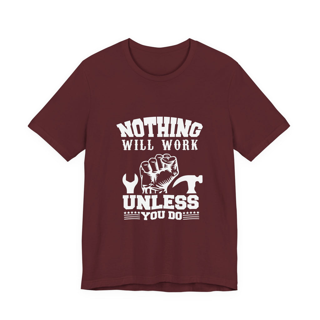 Nothing Will Work Unless You Do | Grit-Core Motivation Tee