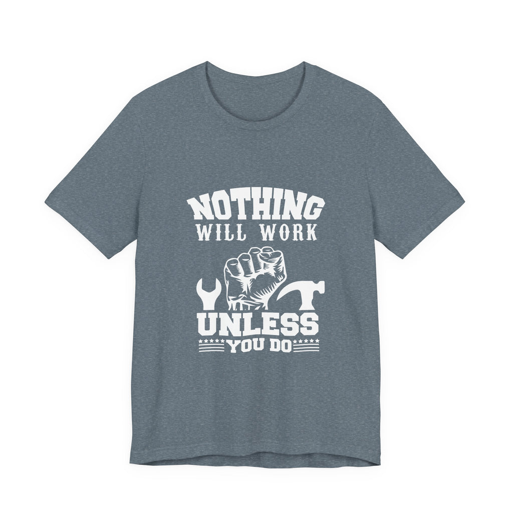 Nothing Will Work Unless You Do | Grit-Core Motivation Tee