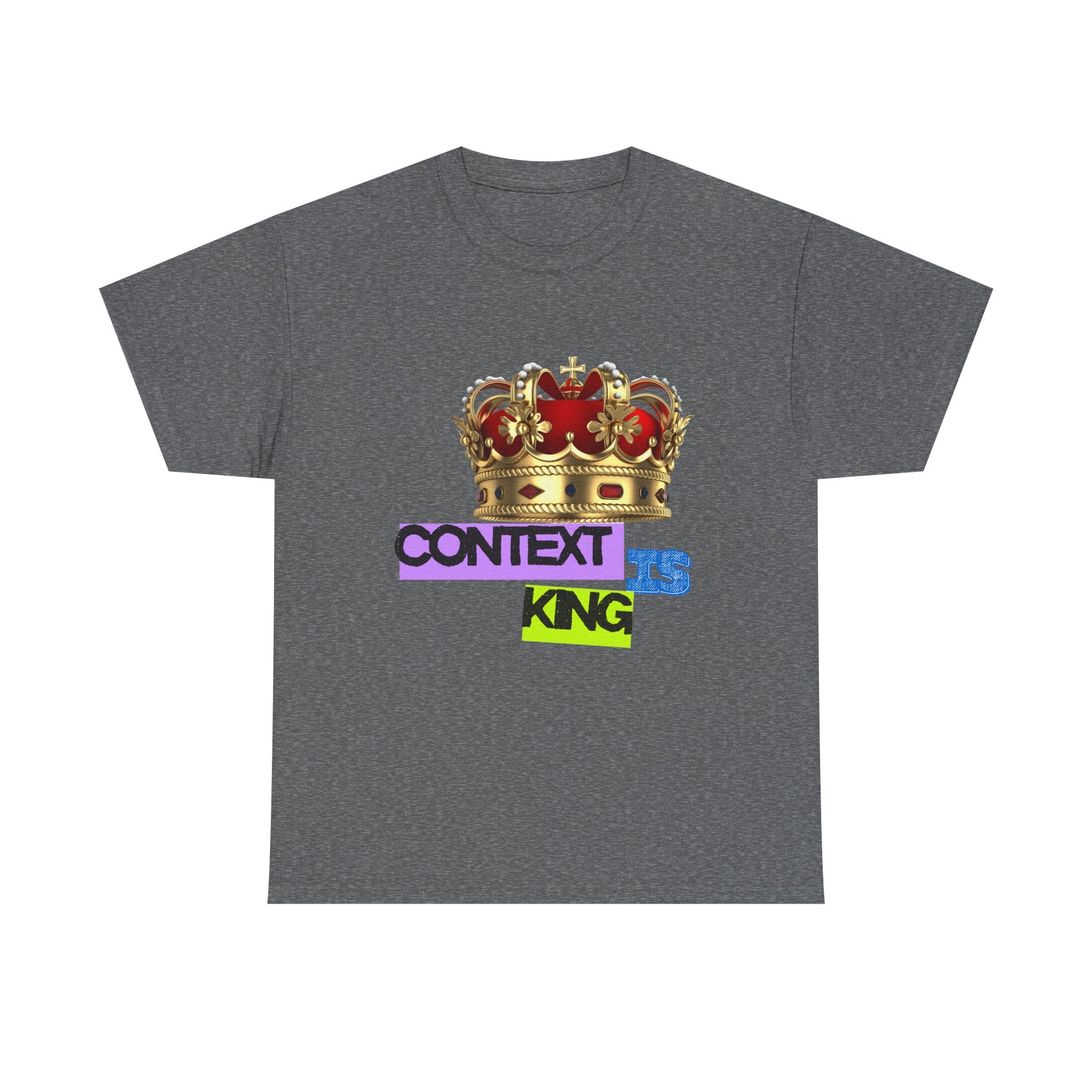 Context Is King | Think First, Flex Later Tee