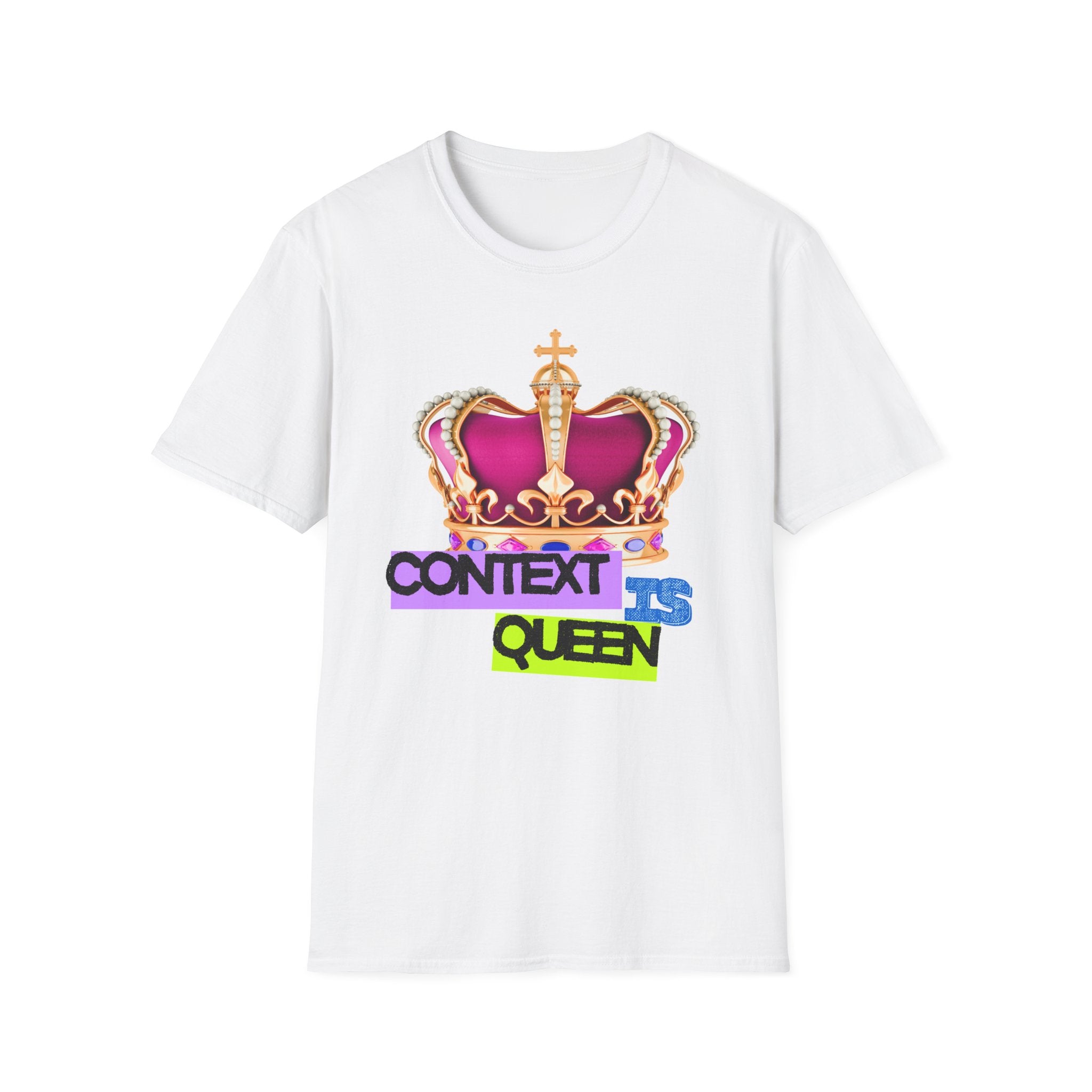 Context Is Queen | Nuance Over Nonsense Tee