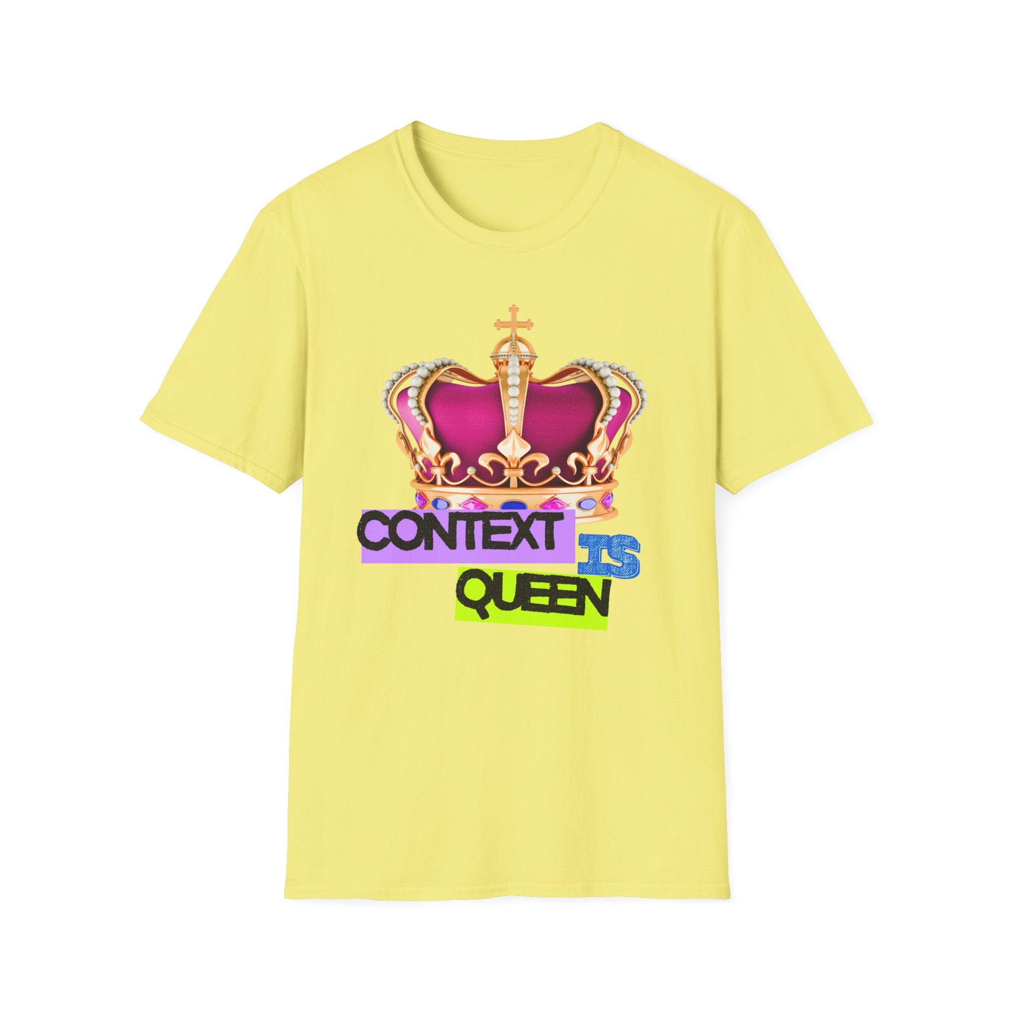 Context Is Queen | Nuance Over Nonsense Tee