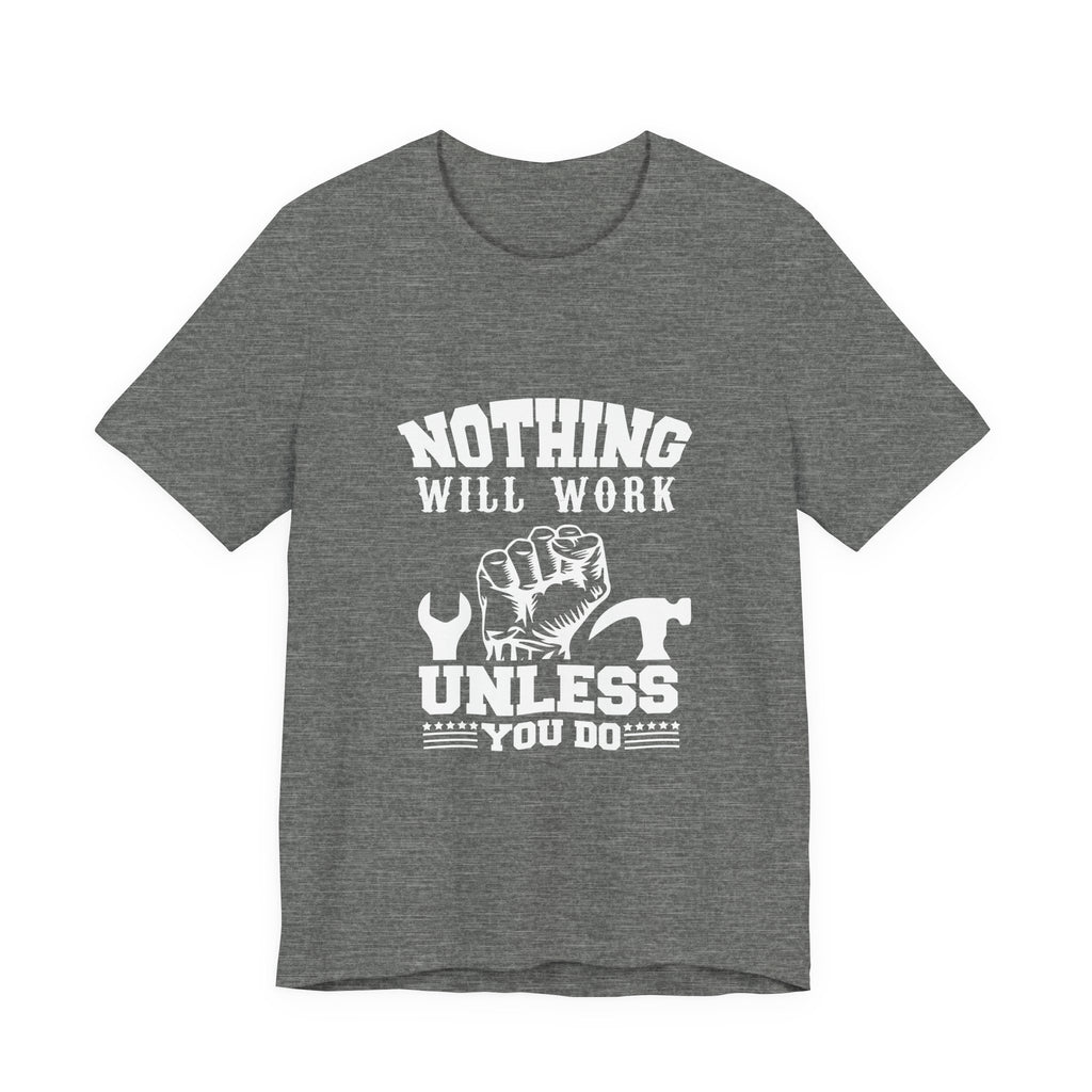 Nothing Will Work Unless You Do | Grit-Core Motivation Tee