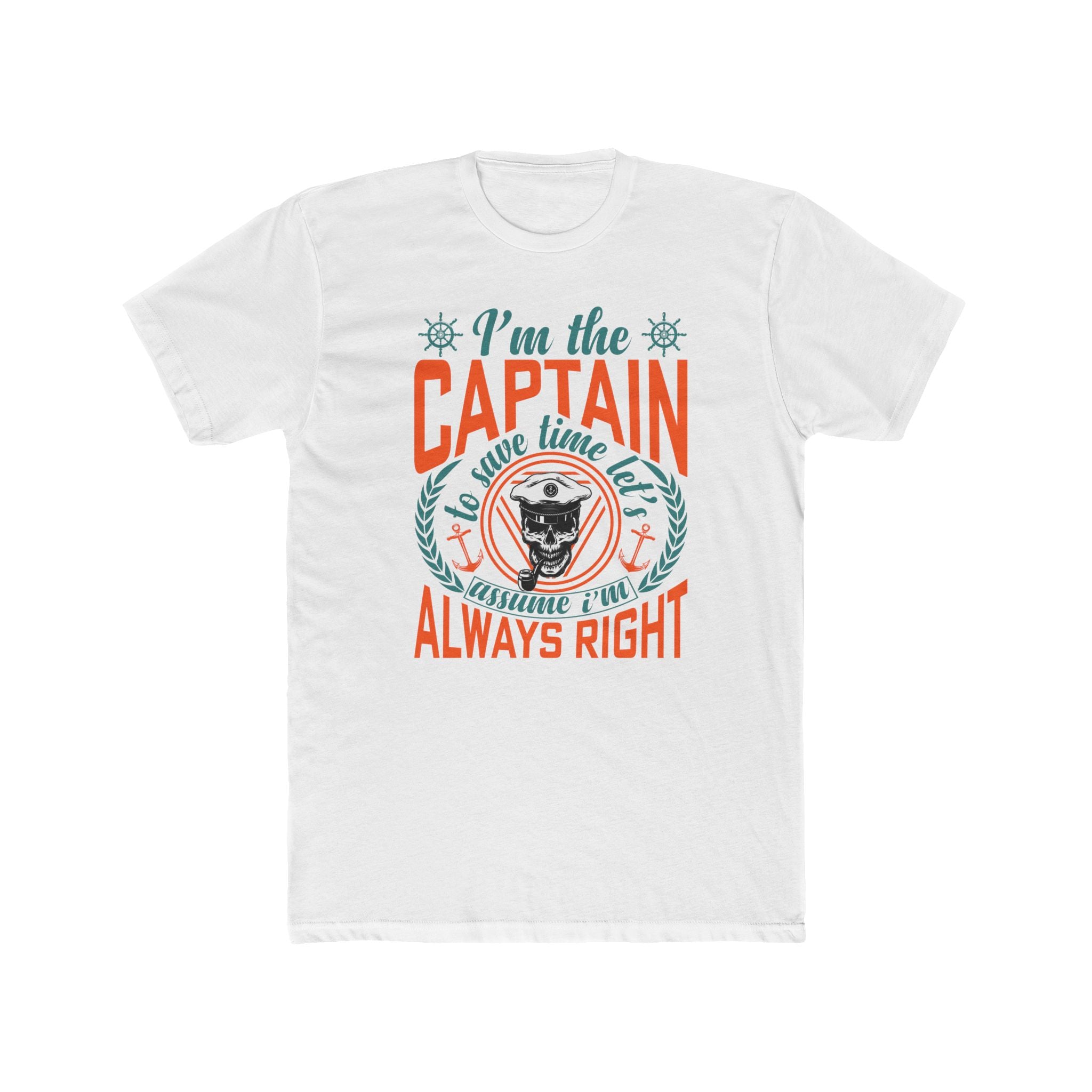 I’m the Captain | To Save Time Let’s Assume I’m Always Right T-Shirt