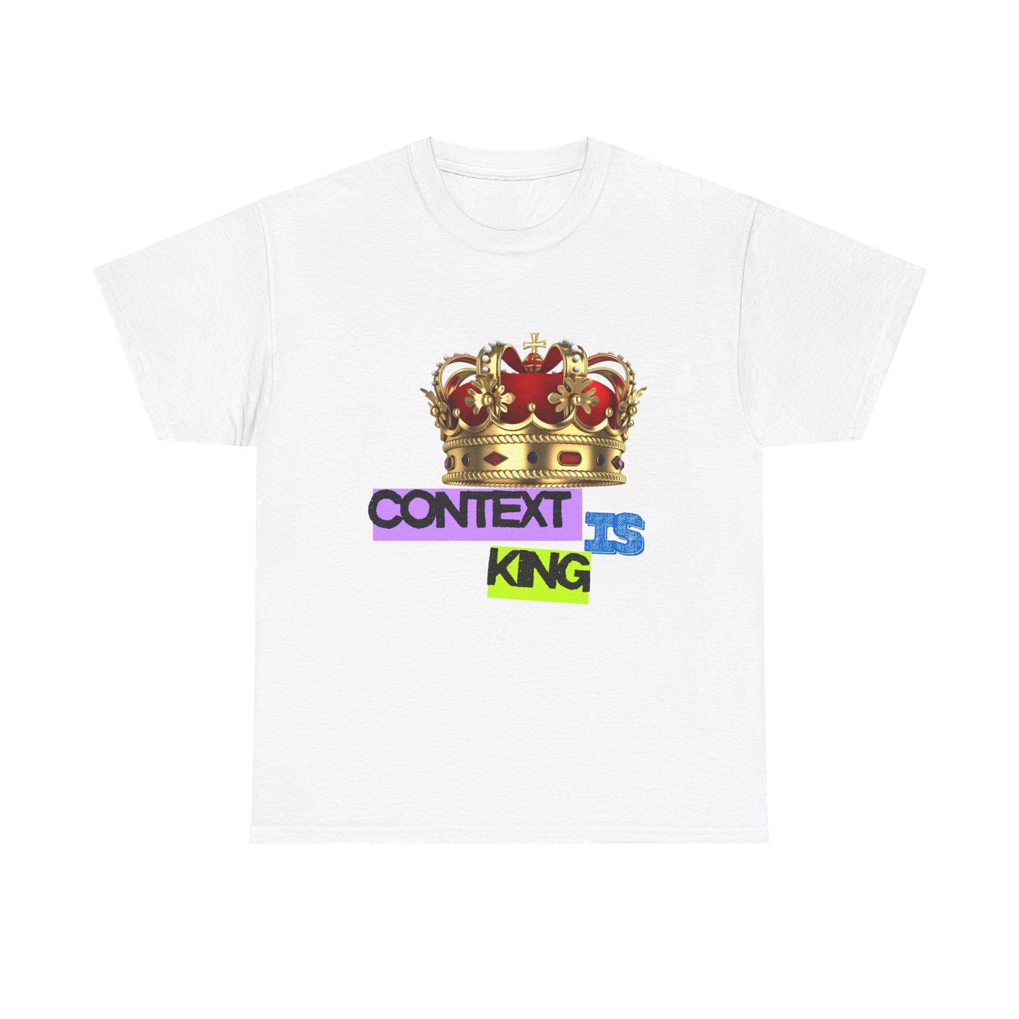 Context Is King | Think First, Flex Later Tee