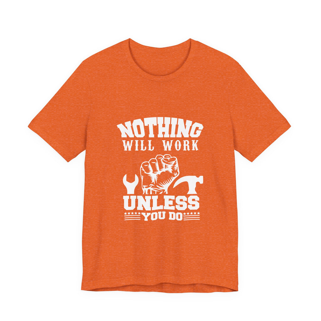Nothing Will Work Unless You Do | Grit-Core Motivation Tee