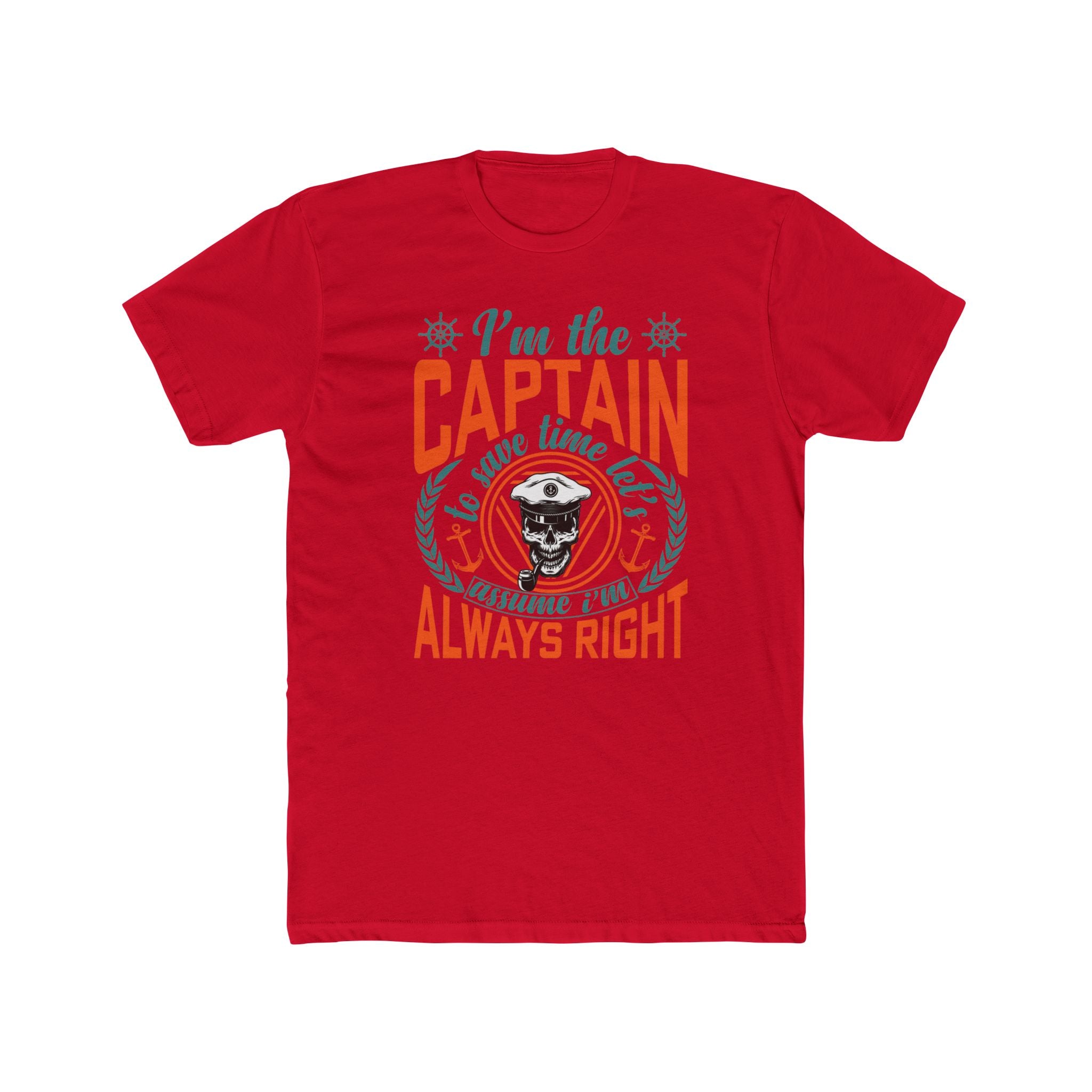 I’m the Captain | To Save Time Let’s Assume I’m Always Right T-Shirt