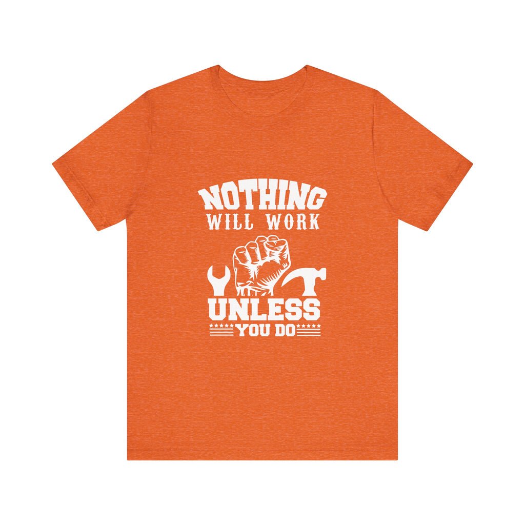 Nothing Will Work Unless You Do | Grit-Core Motivation Tee