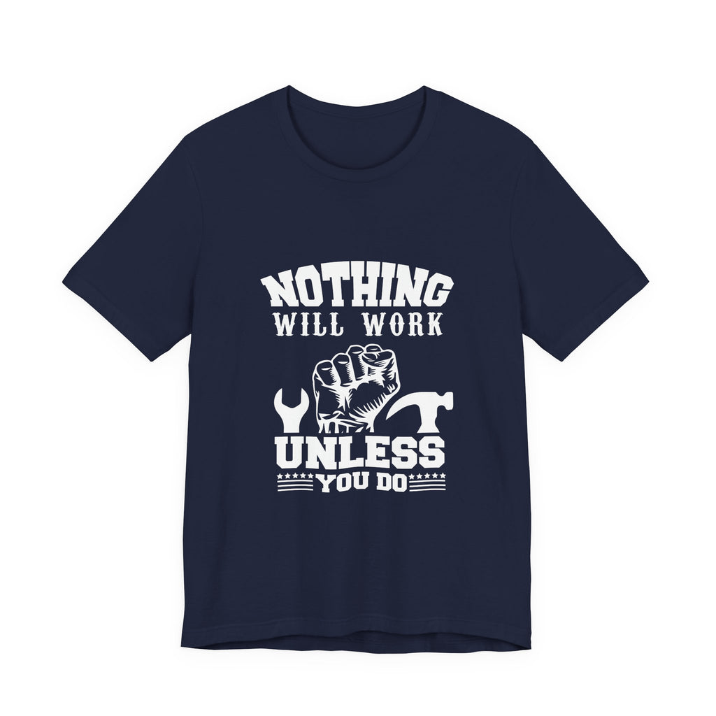 Nothing Will Work Unless You Do | Grit-Core Motivation Tee