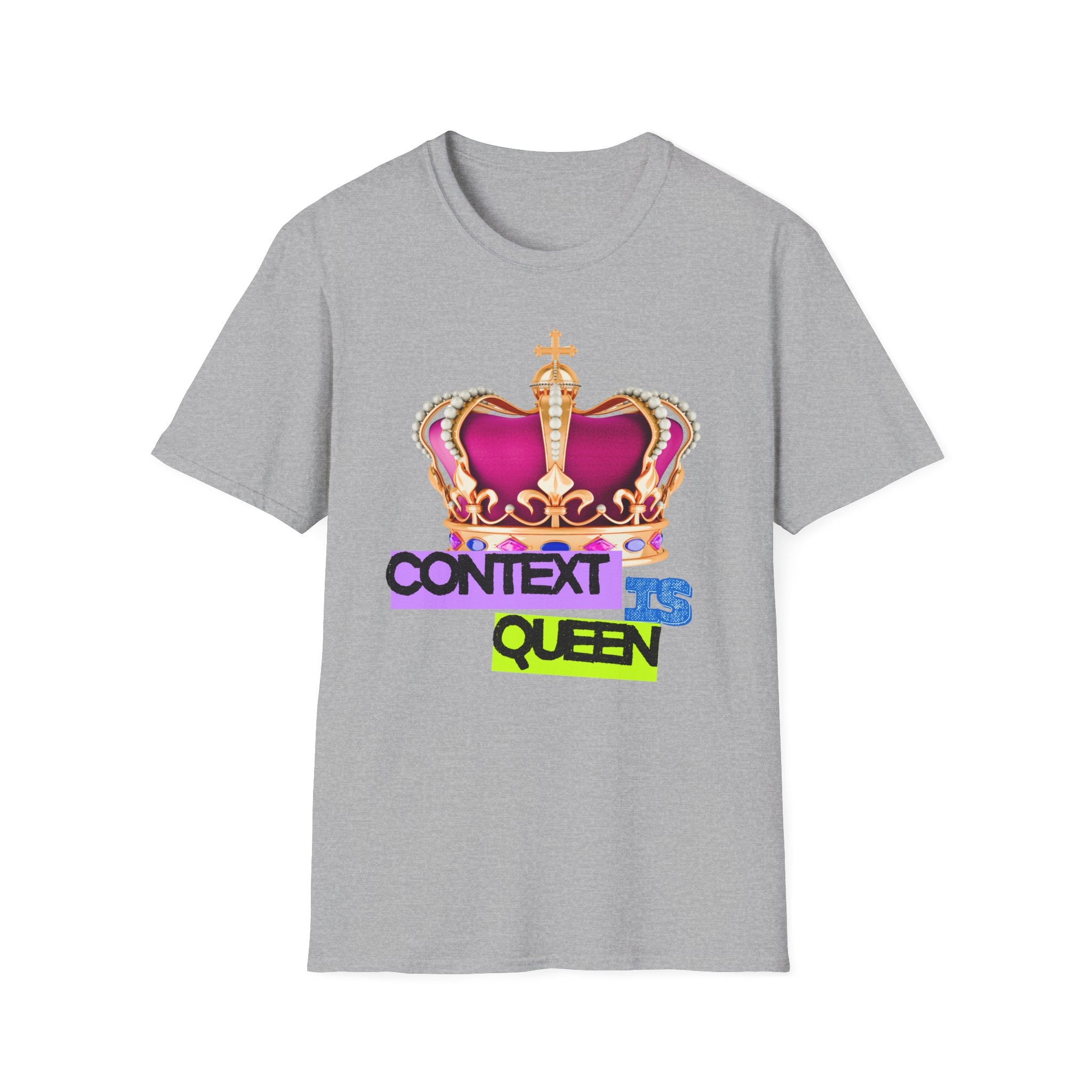 Context Is Queen | Nuance Over Nonsense Tee