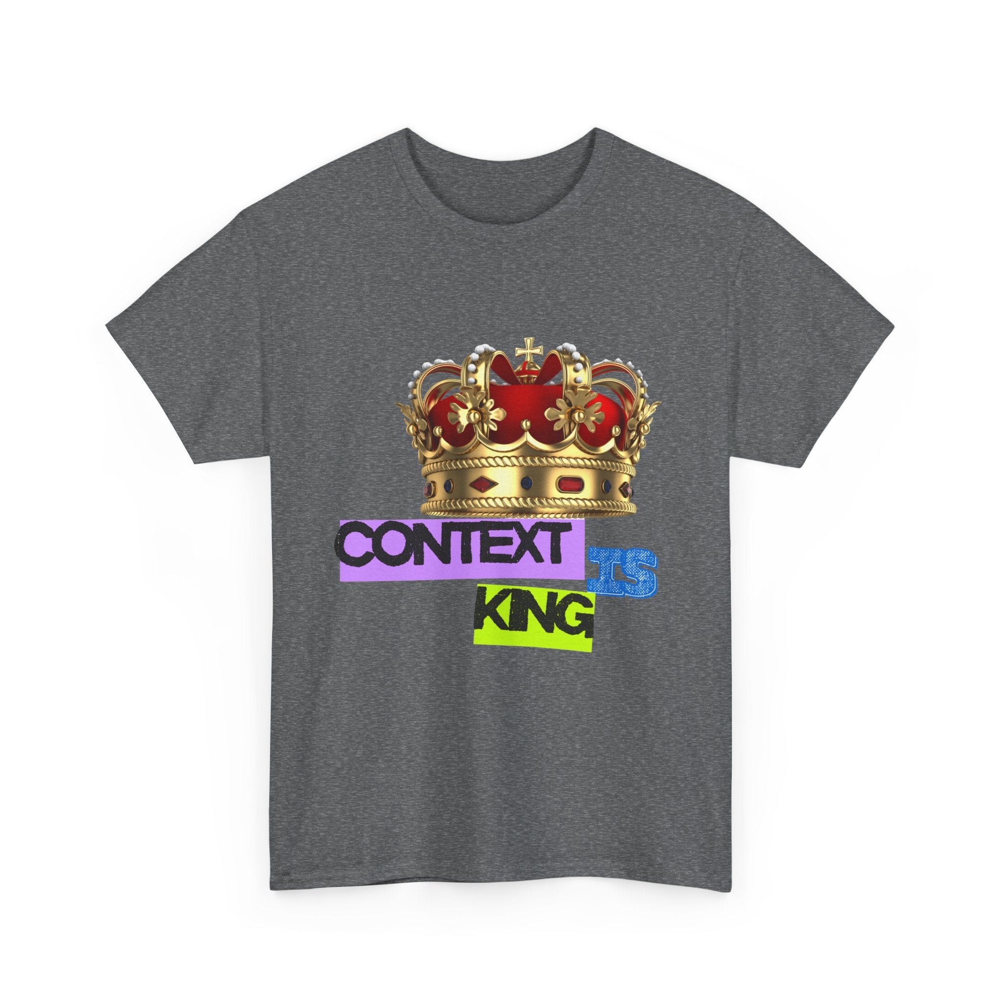 Context Is King | Think First, Flex Later Tee