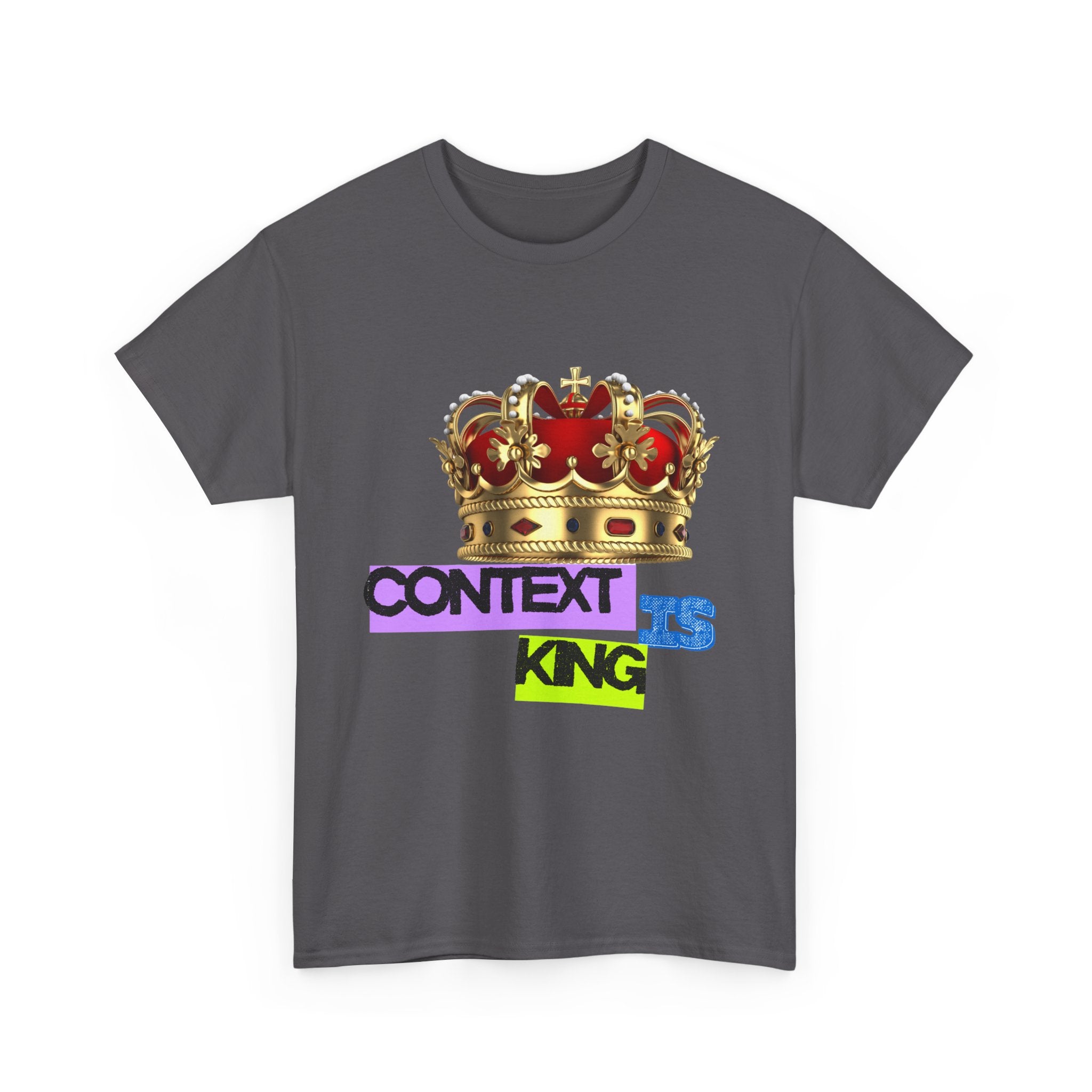 Context Is King | Think First, Flex Later Tee