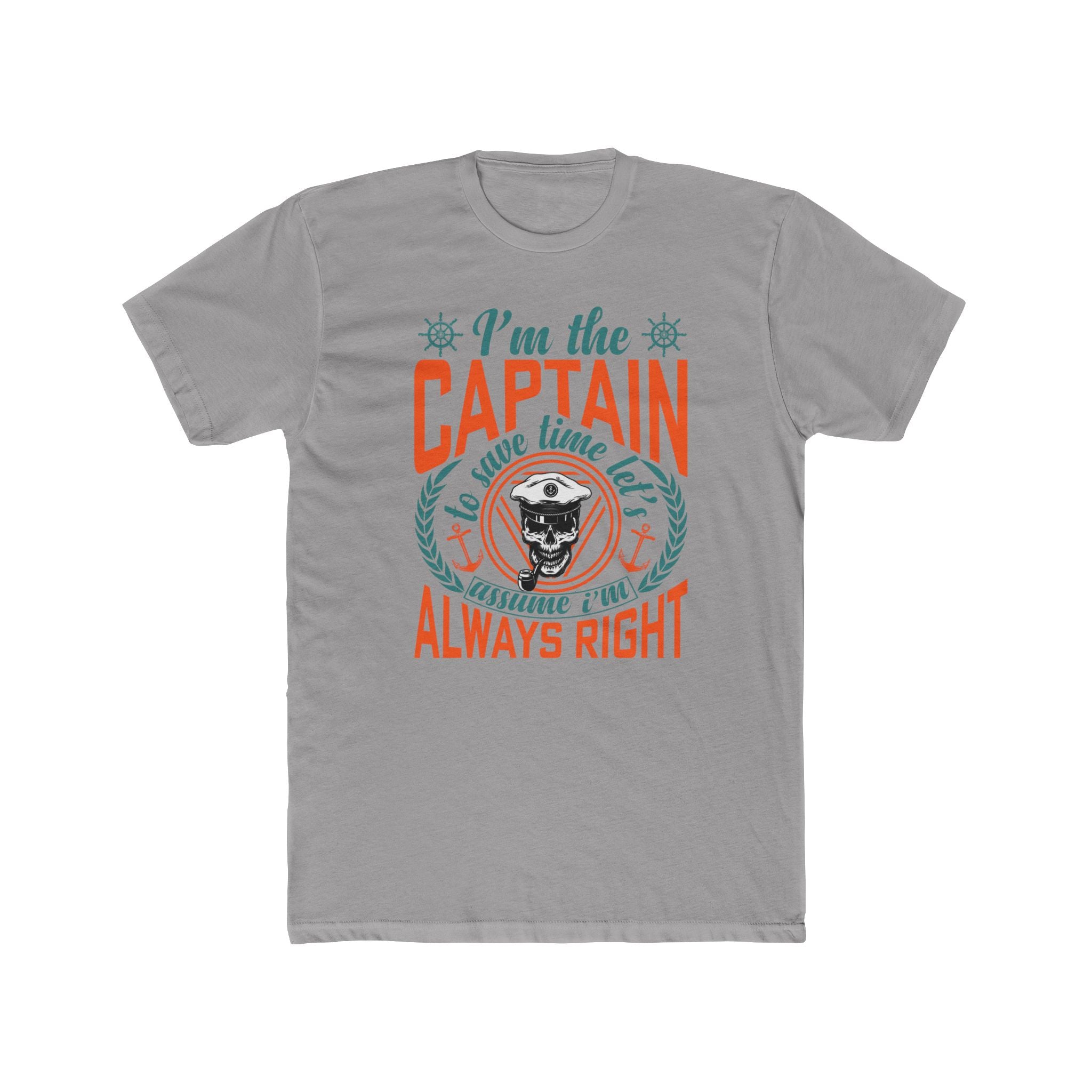 I’m the Captain | To Save Time Let’s Assume I’m Always Right T-Shirt
