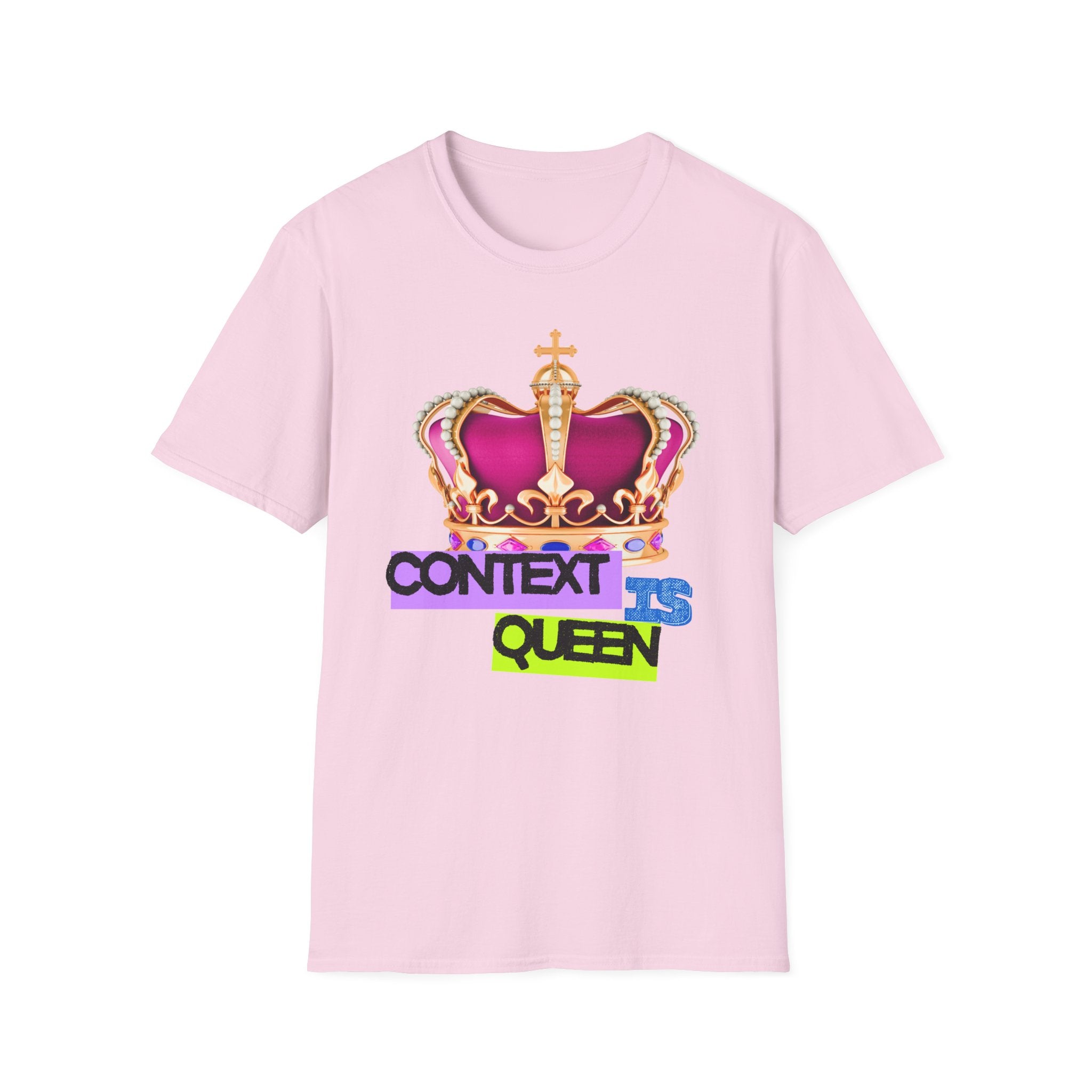 Context Is Queen | Nuance Over Nonsense Tee