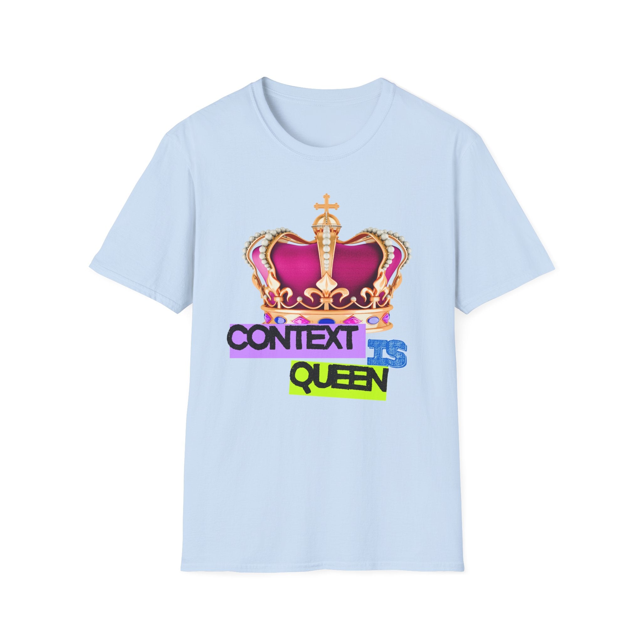 Context Is Queen | Nuance Over Nonsense Tee