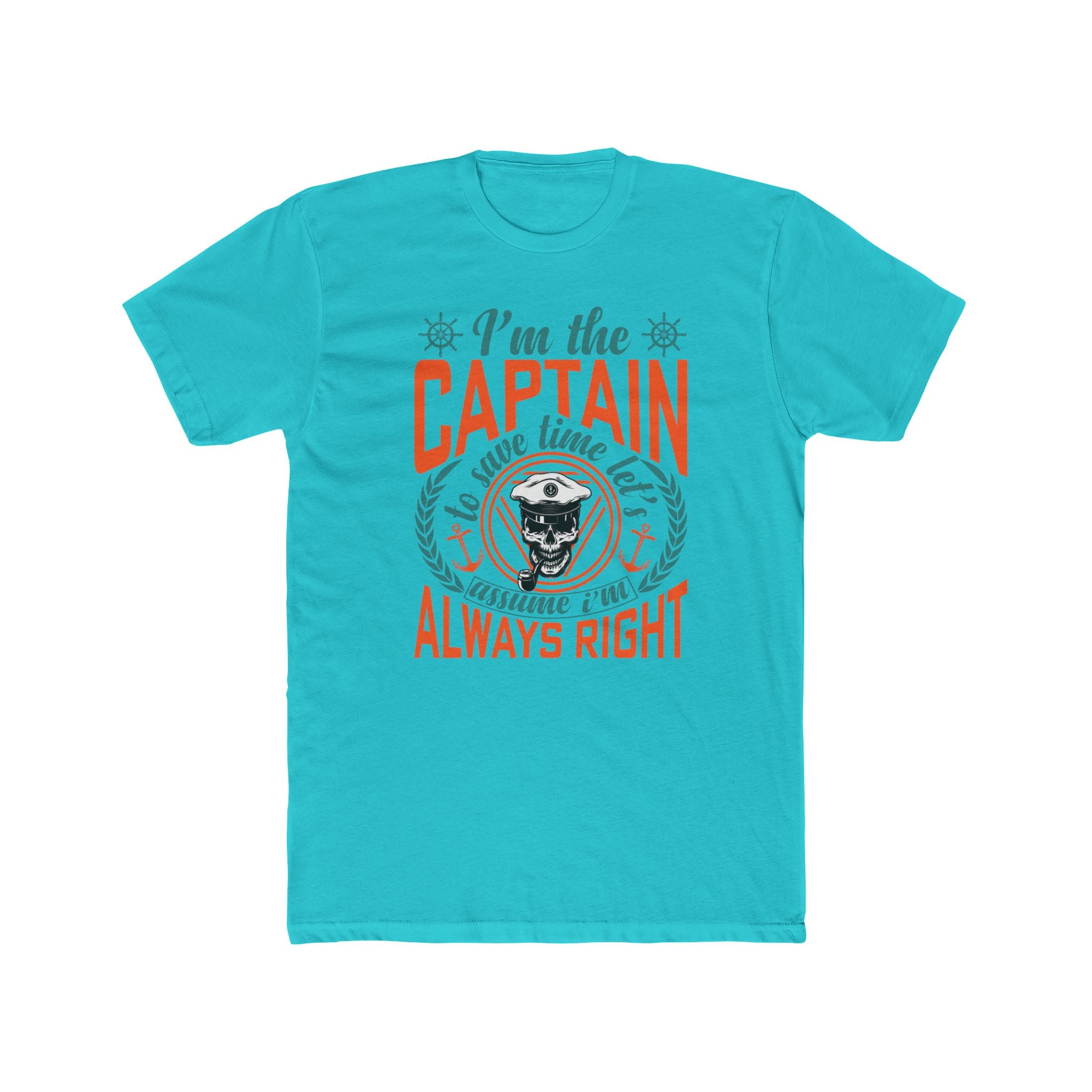 I’m the Captain | To Save Time Let’s Assume I’m Always Right T-Shirt