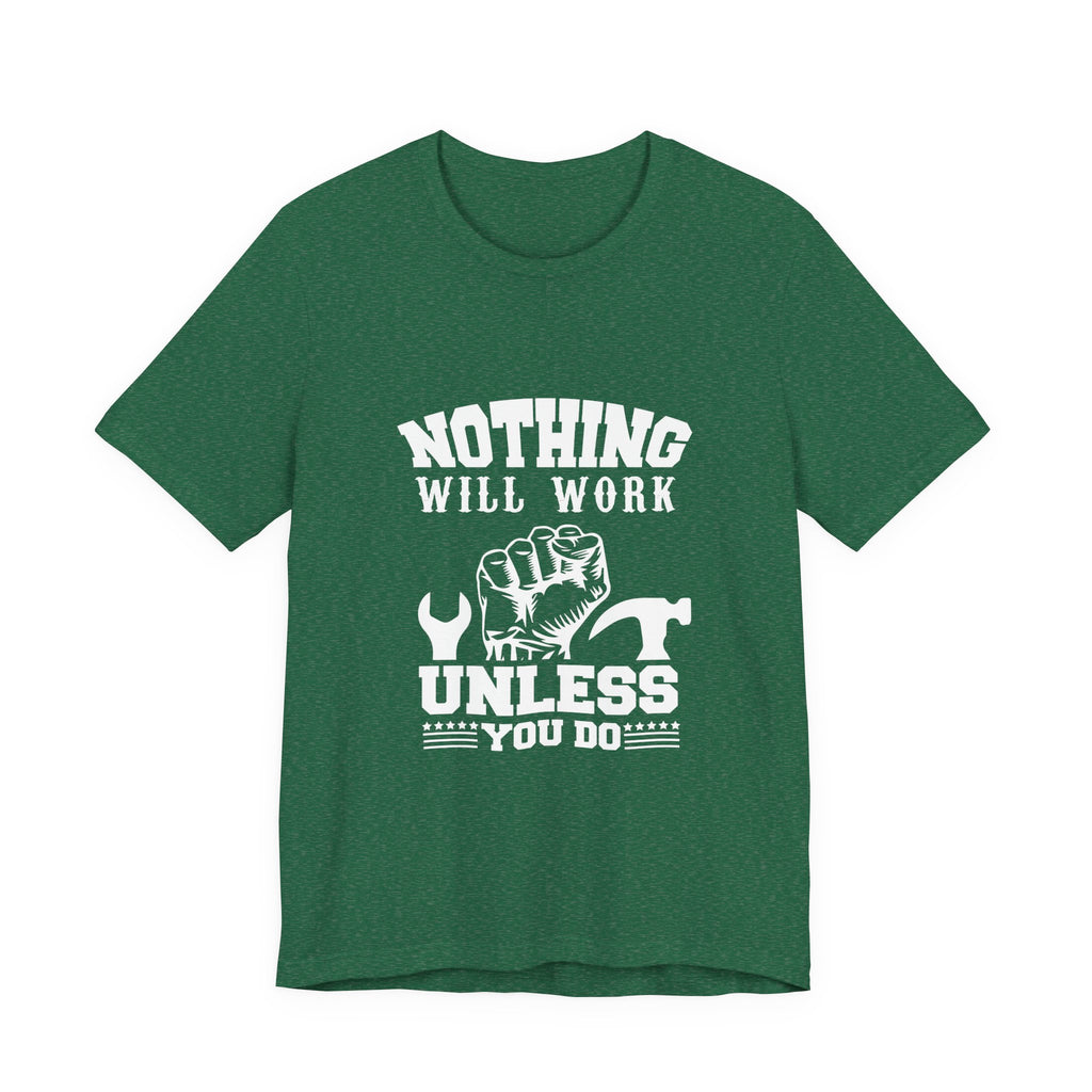 Nothing Will Work Unless You Do | Grit-Core Motivation Tee