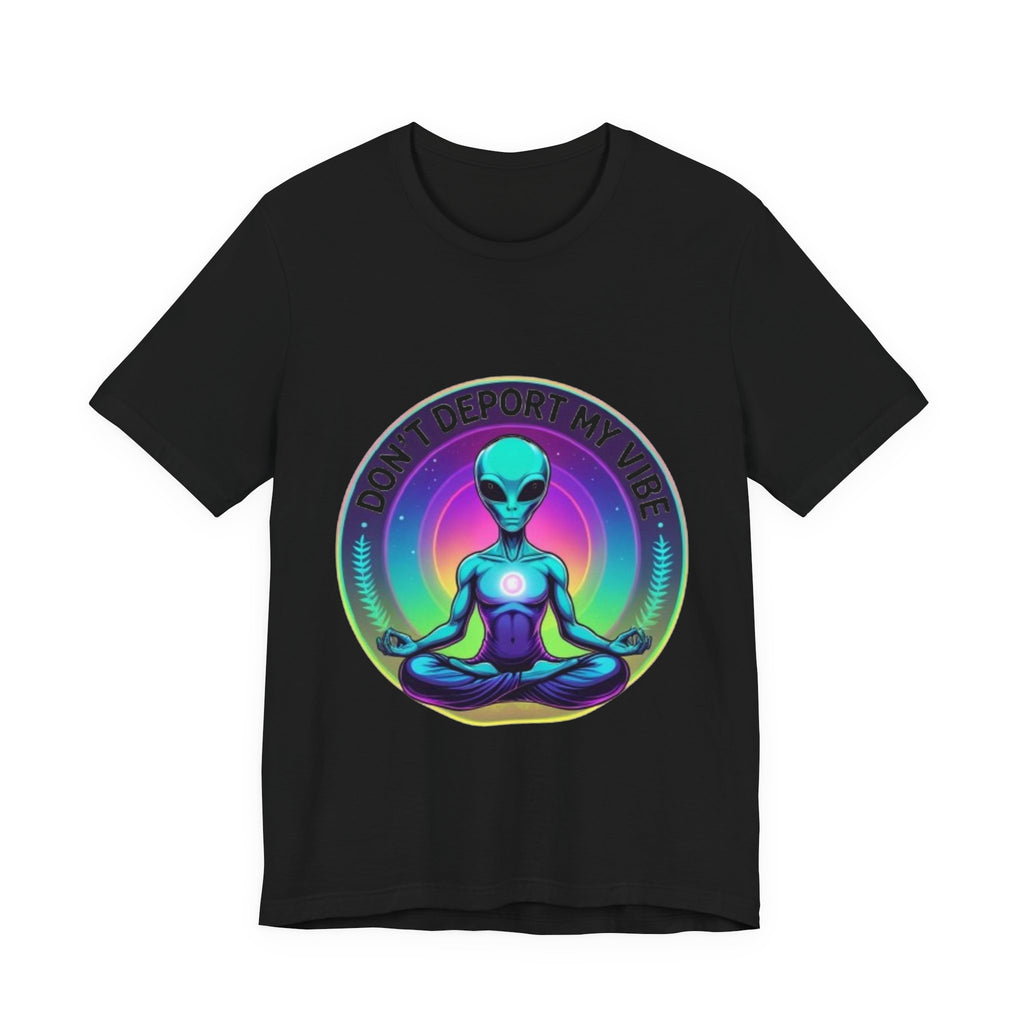 Cosmic Vibes I Don't Deport My Vibe Alien Graphic T-Shirt